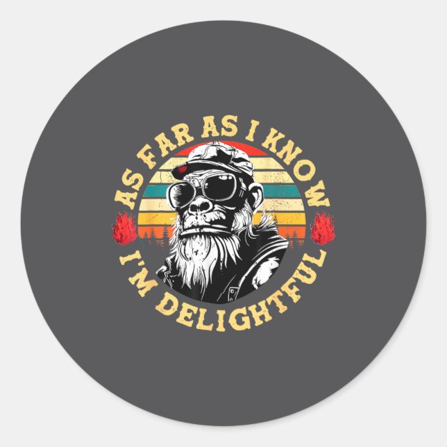 Sticker Rond As Far As I Know I'm Delightful Funny Monkey Sayin (Devant)
