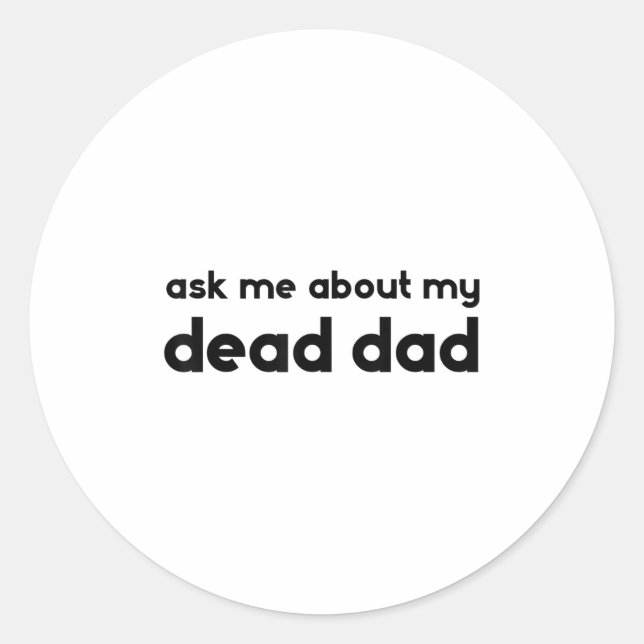 Sticker Rond Ask Me About My Dead Dad Funny Sarcasm Saying  (Devant)
