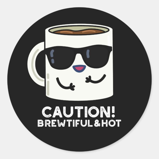 Sticker Rond Attention Brewtiful Et Hot Funny Coffee Pun Dark B (Devant)