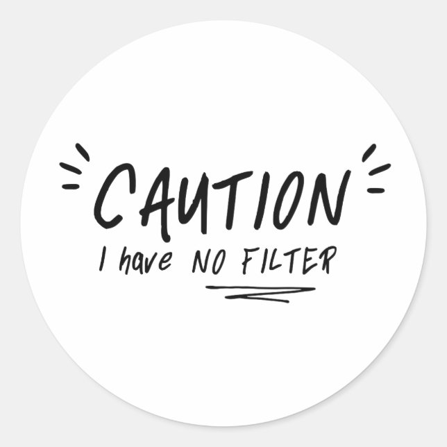 Sticker Rond Attention Je N'Ai Pas De Filtre Drôle Citation (Devant)