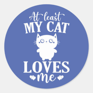 Sticker Rond Au moins Mon Chat M'Aime Amoureux des chats Anti V