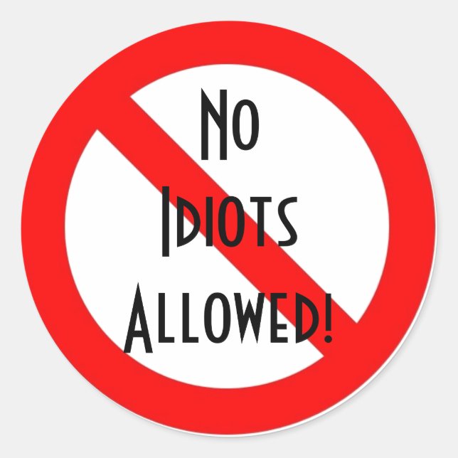Sticker Rond "Aucuns idiots permis ! " (Devant)