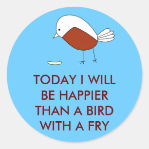 Sticker Rond Aujourd'hui, je serai plus heureux qu'un oiseau av