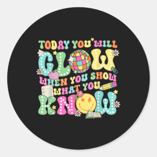 Sticker Rond Aujourd'Hui, Vous Allez Gluire Quand Vous Montrez