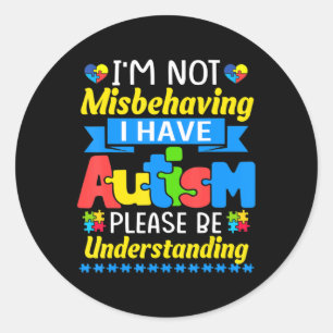 Sticker Rond Autism Awareness I'm Not Misbehaving I Have Autism