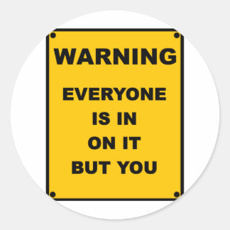Sticker Rond Avertissement ~ Tout Le Monde Y Est, Mais Vous