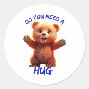 Sticker Rond Avez-vous besoin d'un câlin TEDDY BEAR
