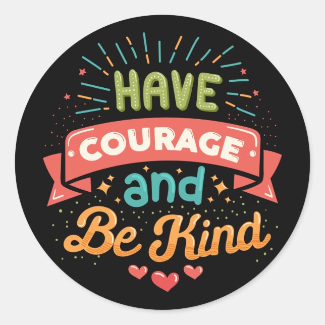 Sticker Rond Avoir du courage et être gentil (Devant)