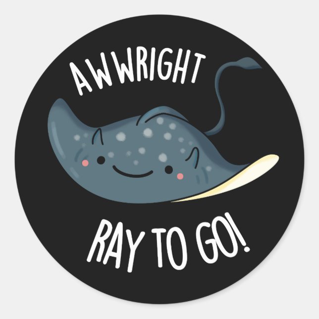 Sticker Rond Awww-right Ray To Go Funny Stingray Pun Dark BG (Devant)