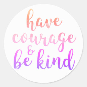 Sticker Rond Ayez le courage et soyez typographie aimable de