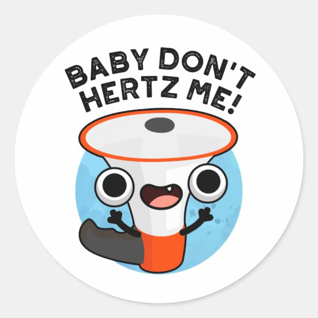 Sticker Rond Baby Don't Hertz Me Funny Loud Hailer Sound Pun (Devant)