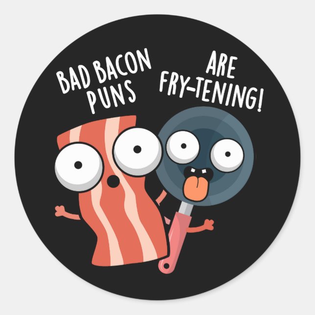 Sticker Rond Bad Bacon Puns Sont Fry-tening Food Pun Dark BG (Devant)