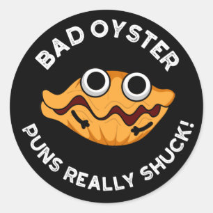Sticker Rond Bad Oyster Puns Vraiment Chuck Food Pun Dark BG