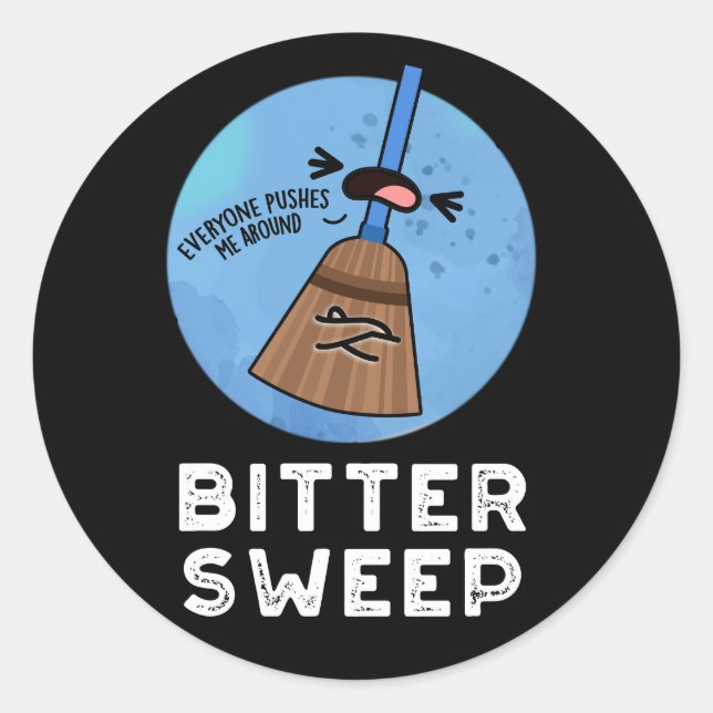 Sticker Rond Balayage amer Funny Bittersweet Broom Pun Dark BG (Devant)