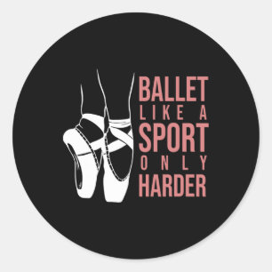 Sticker Rond Ballet Comme Un Sport Seulement Harder En Pointe B