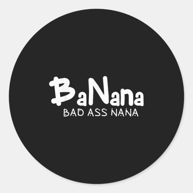 Sticker Rond Banana Bad Nana Funny Grandma Mom Family Quote  (Devant)