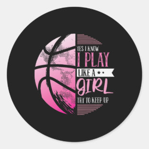 Sticker Rond Basket Oui Je Sais Que Je Joue Comme Une Fille Ess