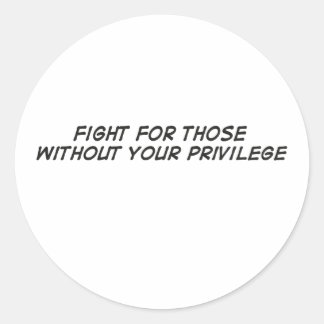 Sticker Rond Battez-vous pour ceux qui n'ont pas vos privilèges