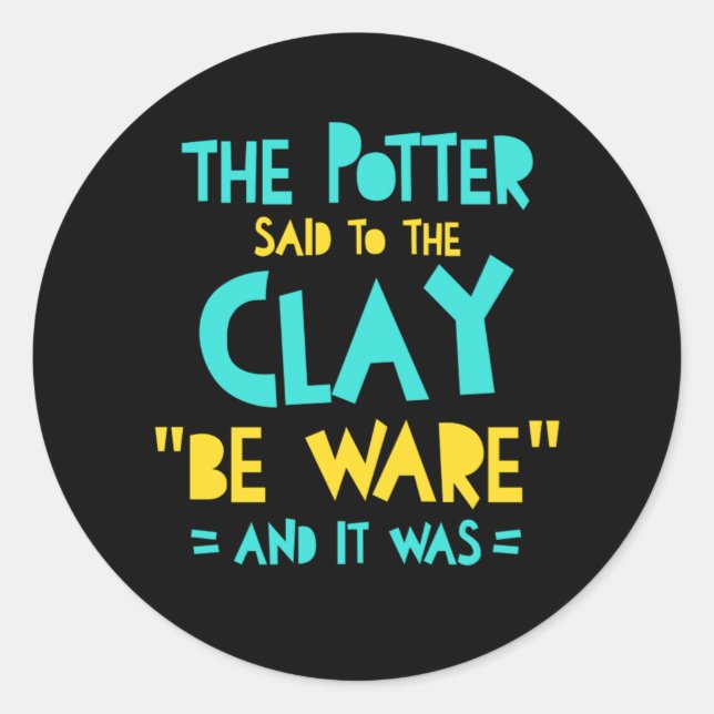 Sticker Rond Be Ware Potter Pottery Céramiques Argile Artiste C (Devant)