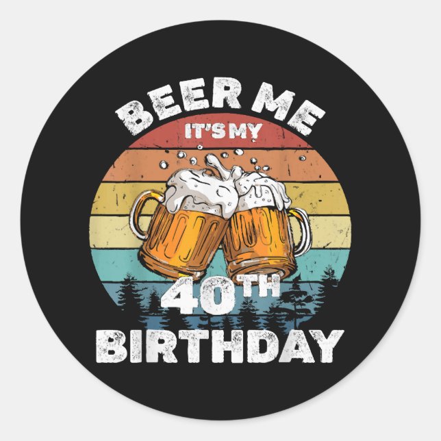 Sticker Rond Beer Me C'est mon 40e anniversaire (Devant)