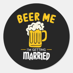 Sticker Rond Beer Me Je me marie Groom Cadeau Bachelorett