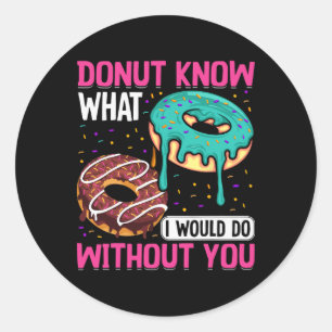 Sticker Rond Beignet, je ne sais pas ce que je ferais sans toi