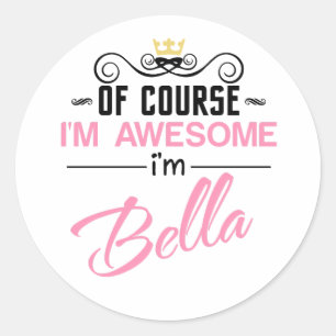 Sticker Rond Bella Bien sûr Je suis un nom génial