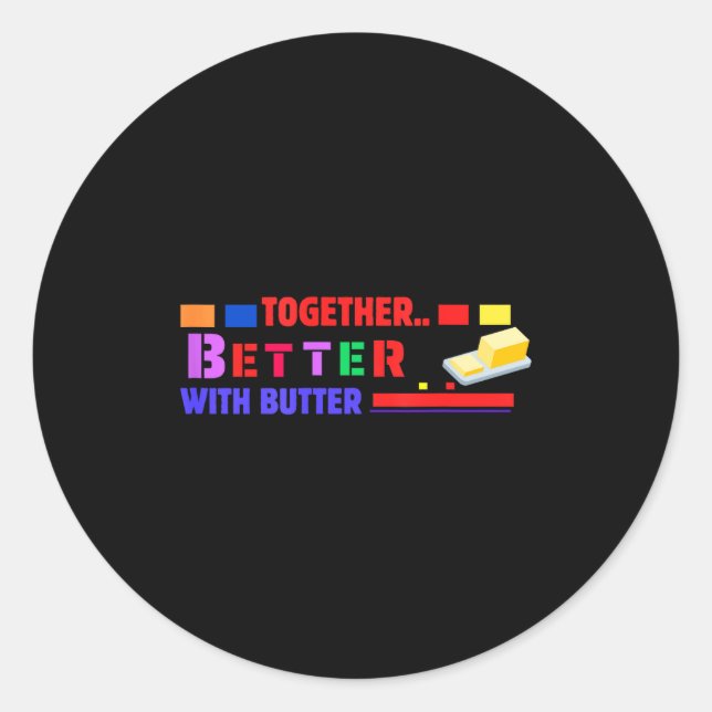 Sticker Rond Better Together With Butter Insrational Funny Quot (Devant)