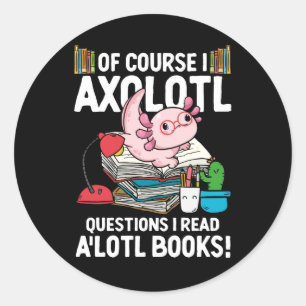 Sticker Rond Bien Sûr I Axolotl Questions Je Lis A'lotl Livres