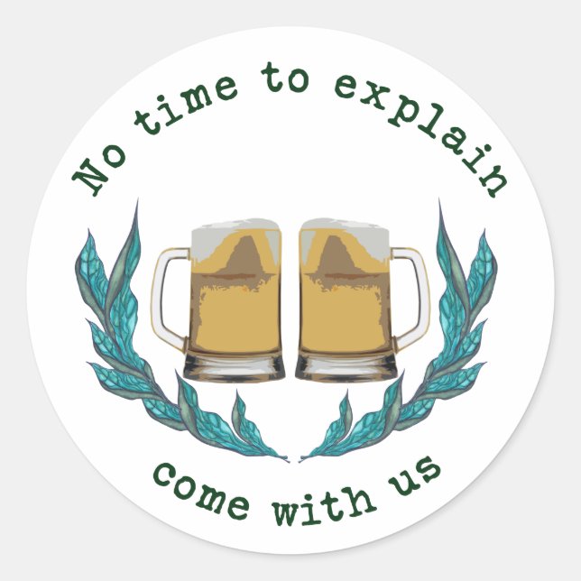 Sticker Rond Bière, Oktoberfest, Pas le temps d'expliquer, vene (Devant)