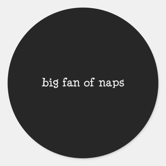 Sticker Rond Big Fan Of Naps, Funny, Jokes, Sarcastic  (Devant)