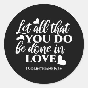 Sticker Rond Black & White 1 Corinthiens 16:14 Bible Verse Art