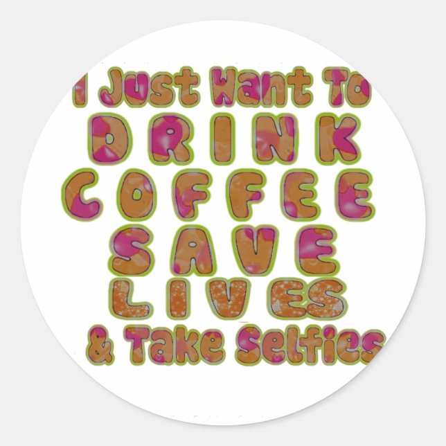 Sticker Rond Boire du café Sauver des vies et prendre des selfi (Devant)