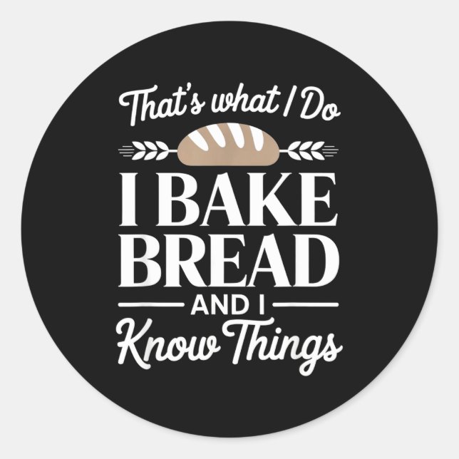 Sticker Rond Bread Baker Gift I Bake Bread And I Know Things  (Devant)