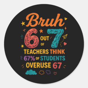Sticker Rond Bruh 6 sur 7 enseignants pensent que 67 pour cent