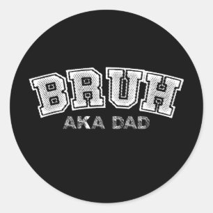 Sticker Rond Bruh AKA Papa Drôle Fête des pères Fils Fille Fami