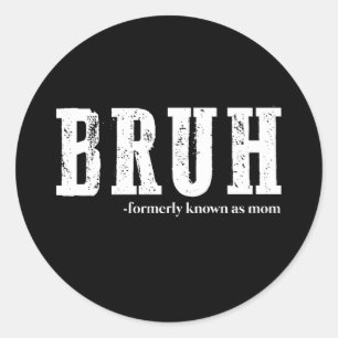 Sticker Rond Bruh Anciennement Connu Sous Le Nom De Maman Drôle