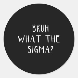 Sticker Rond Bruh Ce Que Sigma Drôle Dire Mème Hommes Garçons E