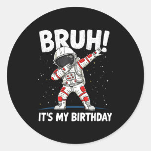 Sticker Rond Bruh C'est Mon Anniversaire Dabbing Astronaute 1 2