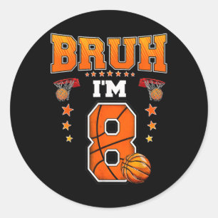 Sticker Rond Bruh Im 8 Ans Baller Basketball 8 Anniversaire