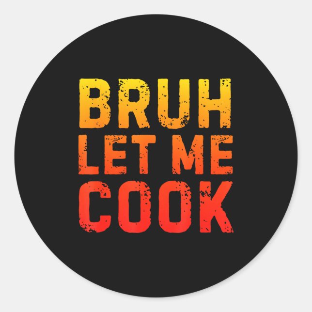 Sticker Rond Bruh Let Me Cook Chef Saying Funny Restaurant Meme (Devant)