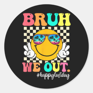 Sticker Rond Bruh Nous Sortons Heureux Jour Dernier De L'Enseig