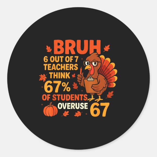 Sticker Rond Bruh Teachers Think 67% Of Students Overuse 67 Tha (Devant)