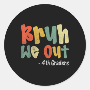 Sticker Rond Bruh We Out 4th Graders 4th Graduation Grade Cl
