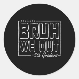 Sticker Rond Bruh We Out 5th Graders 5e année Dernière journée