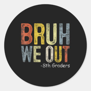 Sticker Rond Bruh We Out 8th Graders 8th Grade Graduation Cl de