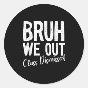 Sticker Rond Bruh We Out Cl Rejeté Dernier Jour De L'École 2025