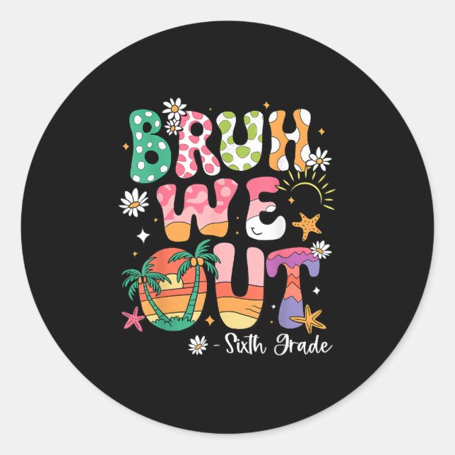 Sticker Rond Bruh We Out Enseignant 6e Année Dernier Jour De L' (Devant)