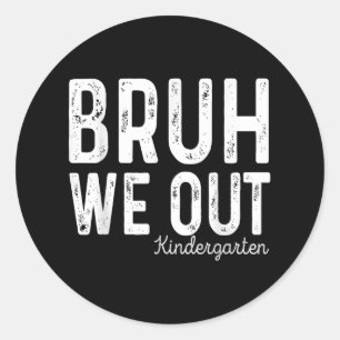 Sticker Rond Bruh We Out Kindergarten Graduation Cl De 2025