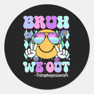 Sticker Rond Bruh We Out Paraprofessionnels Dernier Jour De L'É